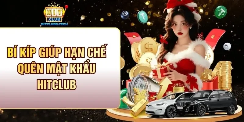 Bí kíp giúp hạn chế quên mật khẩu Hitclub