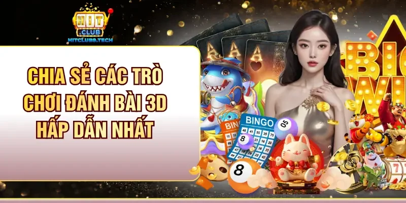 Chia sẻ các trò chơi đánh bài 3D hấp dẫn nhất