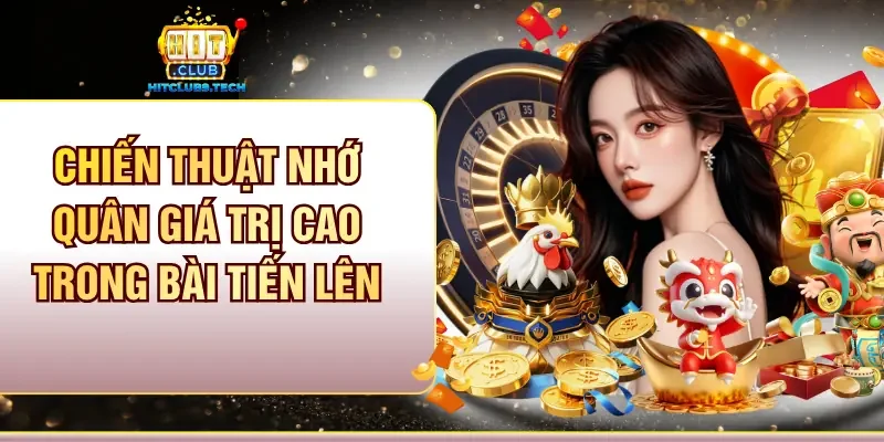 Chiến thuật nhớ quân giá trị cao trong bài tiến lên