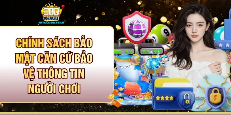 Chính sách bảo mật căn cứ bảo vệ thông tin người chơi