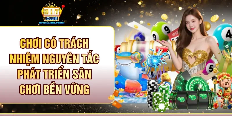 Chơi có trách nhiệm nguyên tắc phát triển sân chơi bền vững
