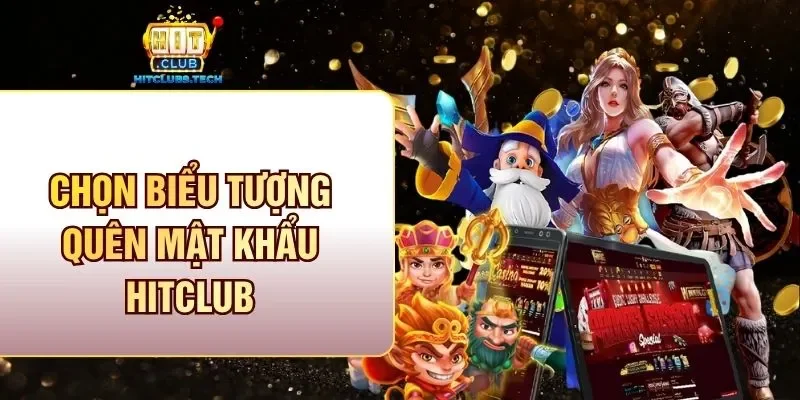 Chọn biểu tượng quên mật khẩu Hitclub