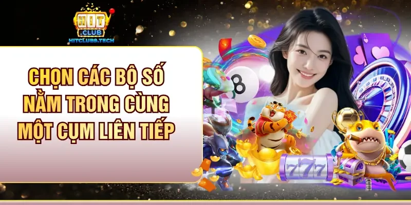 Chọn các bộ số nằm trong cùng một cụm liên tiếp