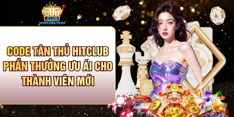 Code tân thủ Hitclub