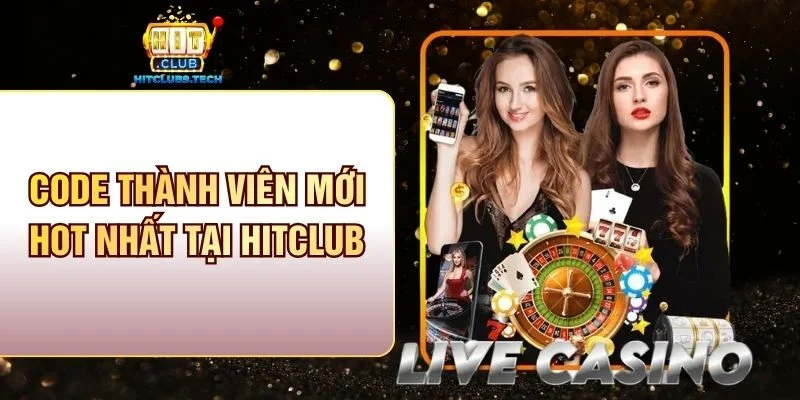 Code thành viên mới hot nhất tại HitClub