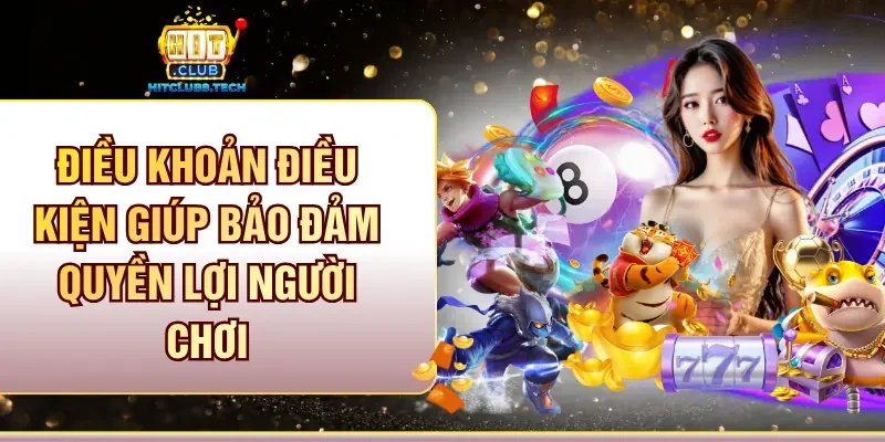 Điều khoản điều kiện giúp bảo đảm quyền lợi người chơi