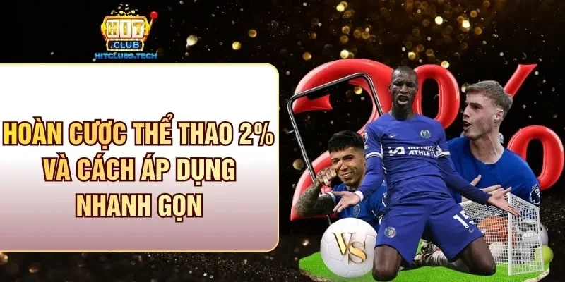 Hoàn cược thể thao 2% và cách áp dụng nhanh gọn