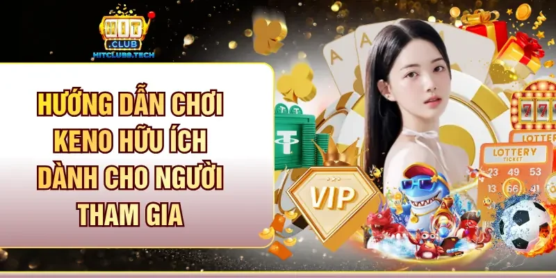 Hướng dẫn chơi Keno hữu ích dành cho người tham gia