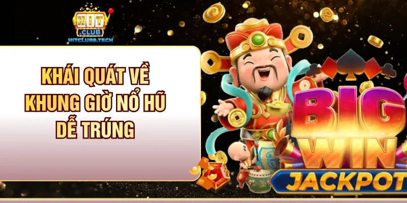 Khái quát về khung giờ nổ hũ dễ trúng