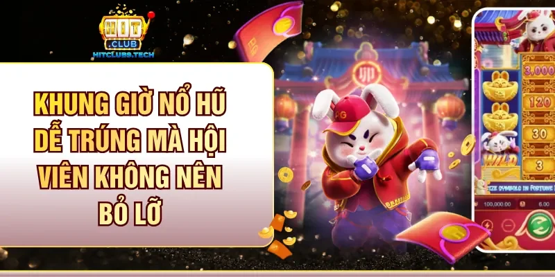 Khung giờ nổ hũ dễ trúng