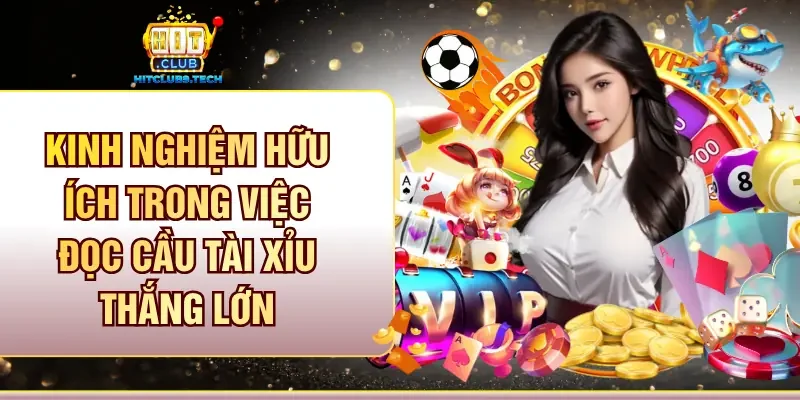 Kinh nghiệm hữu ích trong việc đọc cầu tài xỉu thắng lớn
