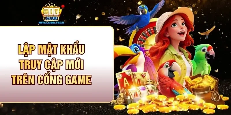Lập mật khẩu truy cập mới trên cổng game