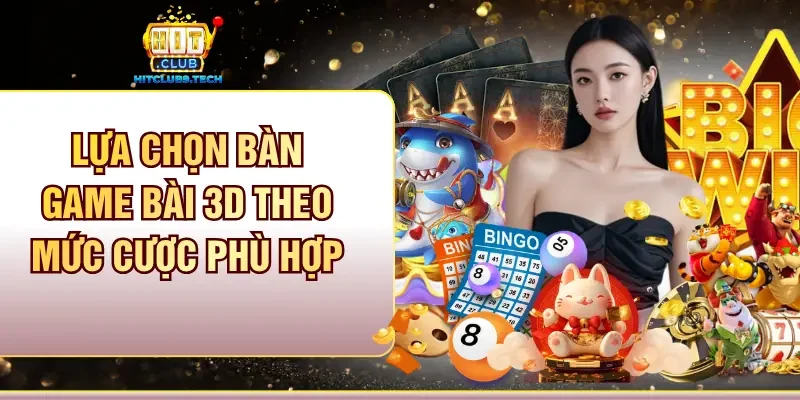 Lựa chọn bàn game bài 3D theo mức cược phù hợp