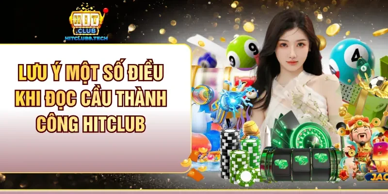 Lưu ý một số điều khi đọc cầu thành công Hitclub
