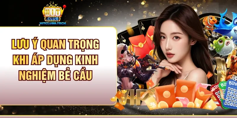 Lưu ý quan trọng khi áp dụng kinh nghiệm bẻ cầu