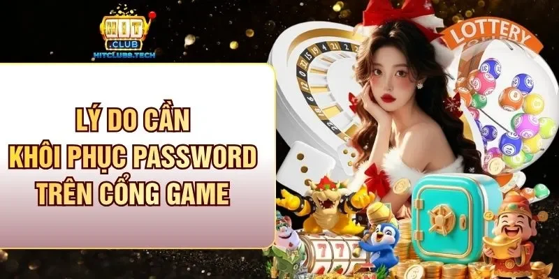Lý do cần khôi phục password trên cổng game