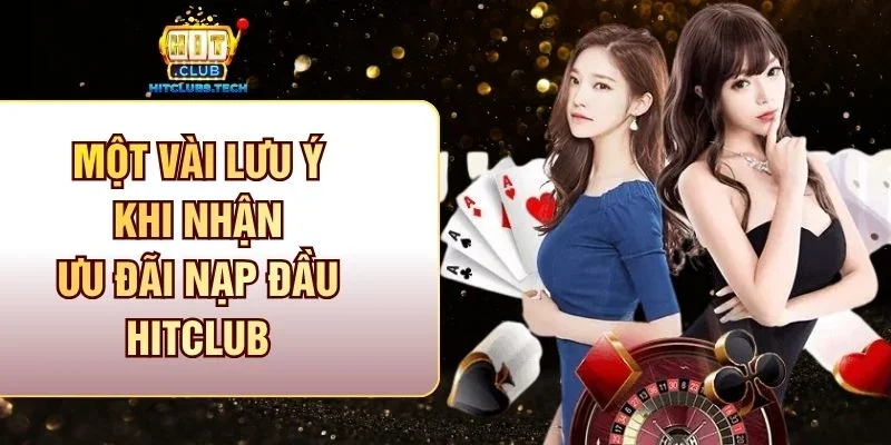 Một vài lưu ý khi nhận ưu đãi nạp đầu Hitclub