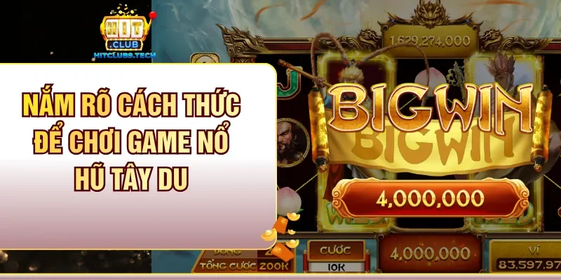 Nắm rõ cách thức để chơi game nổ hũ Tây Du