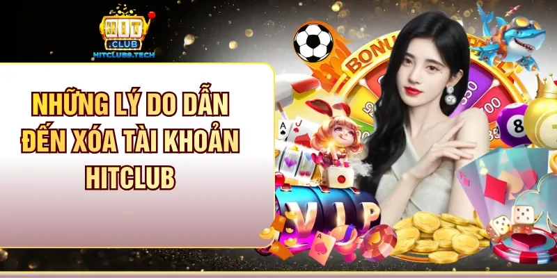 Những lý do dẫn đến xóa tài khoản Hitclub