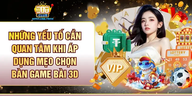 Những yếu tố cần quan tâm khi áp dụng mẹo chọn bàn game bài 3D