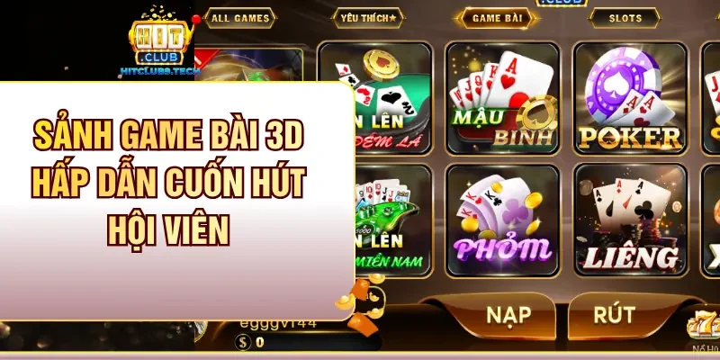 Sảnh game bài 3D hấp dẫn cuốn hút hội viên