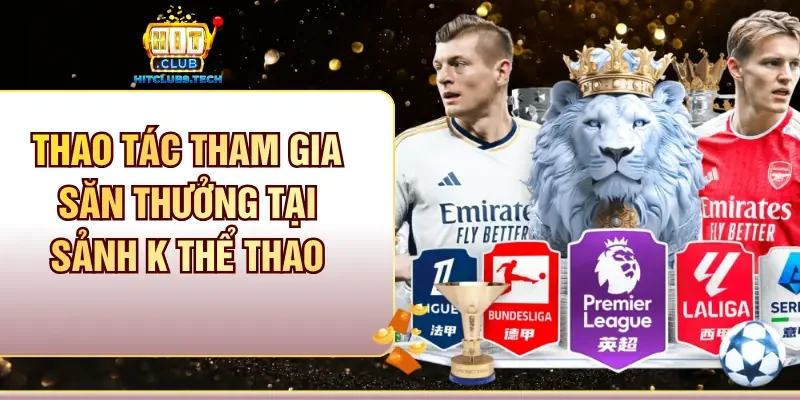 Thao tác tham gia săn thưởng tại sảnh K Thể thao