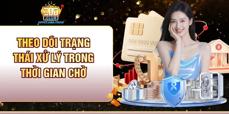 Theo dõi trạng thái xử lý trong thời gian chờ