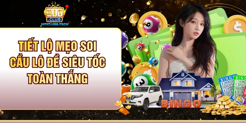 Tiết lộ mẹo soi cầu Lô đề siêu tốc toàn thắng
