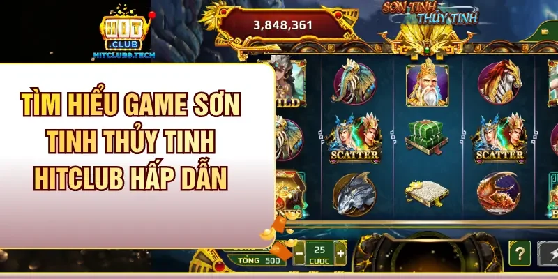 Tìm hiểu game Sơn Tinh Thủy Tinh Hitclub hấp dẫn