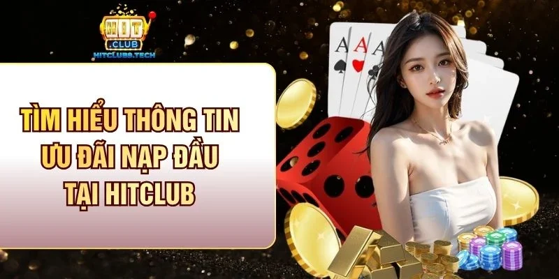 Tìm hiểu thông tin ưu đãi nạp đầu tại Hitclub