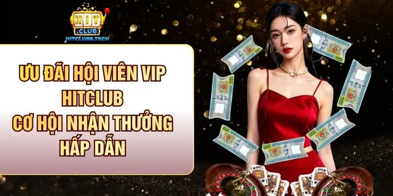 Ưu đãi hội viên VIP Hitclub
