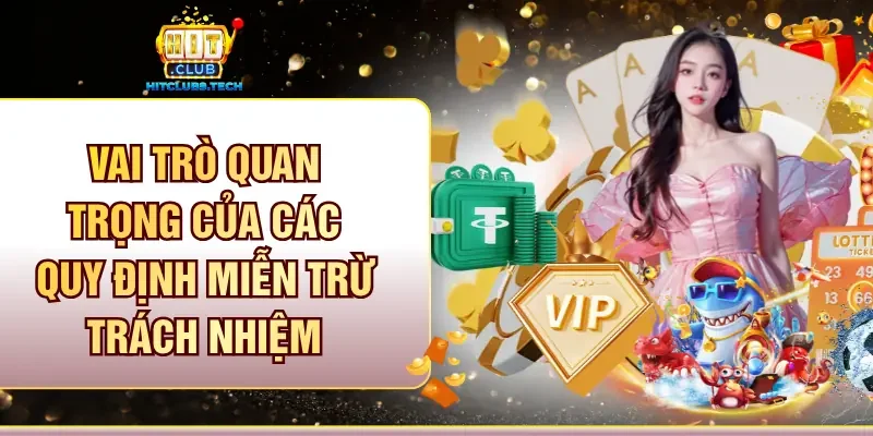 Vai trò quan trọng của các quy định miễn trừ trách nhiệm